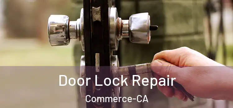  Door Lock Repair Commerce-CA