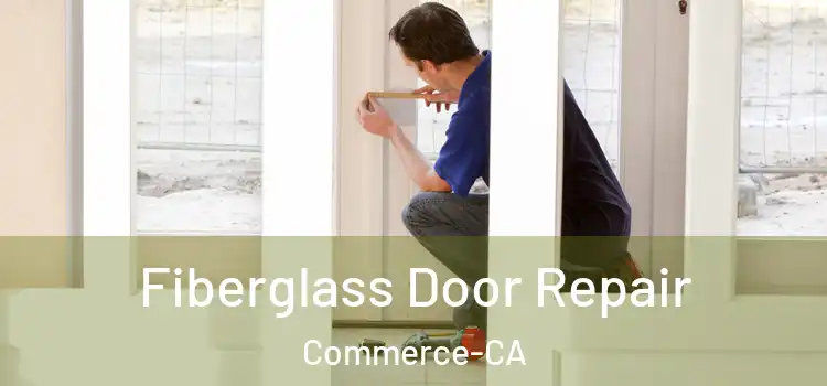  Fiberglass Door Repair Commerce-CA
