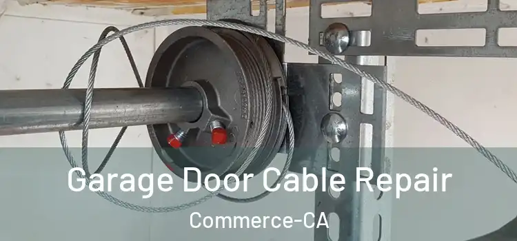  Garage Door Cable Repair Commerce-CA