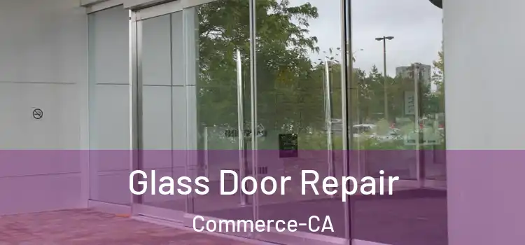  Glass Door Repair Commerce-CA